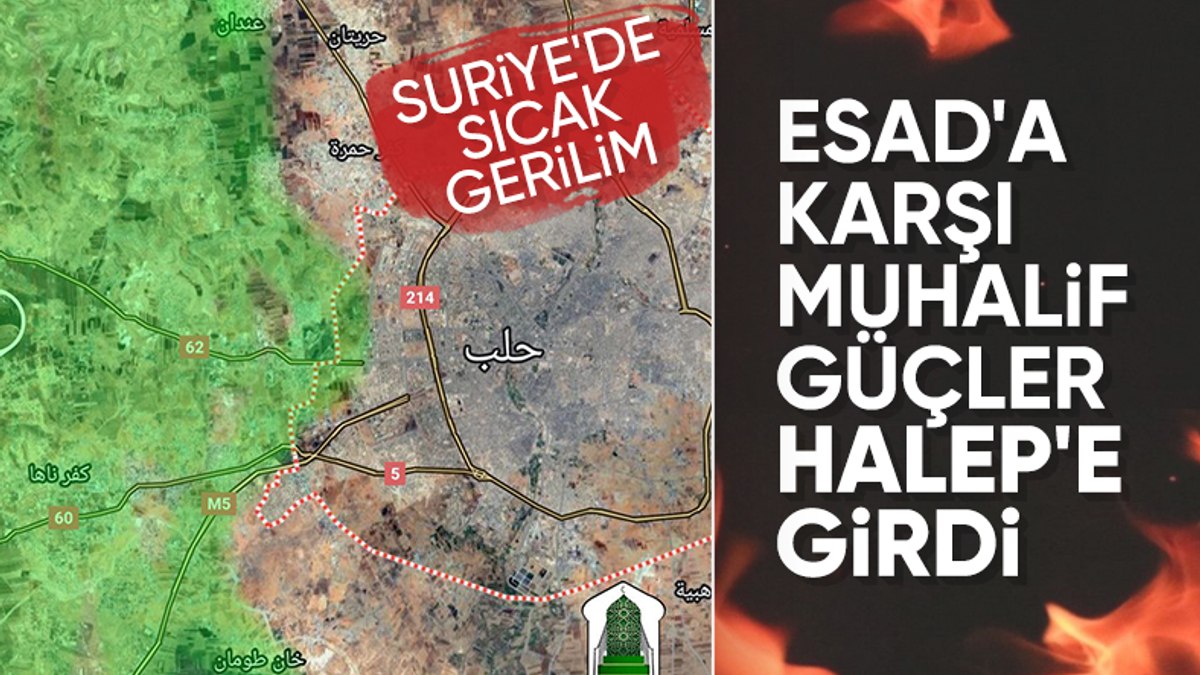 SON DAKİKA! Suriye iç savaşı alevlendi: Muhalifler Halep’e girdi